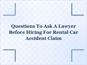 Questions to Ask a Rental Car Accident Lawyer