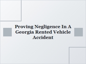 How to Prove Negligence in a Georgia Rental Car Crash