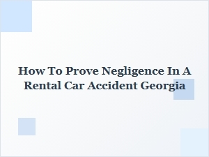Georgia Rental Car Negligence Proof Guide